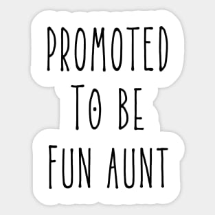 Promoted To Be Fun Aunt, New Aunt, First time Aunt Sticker